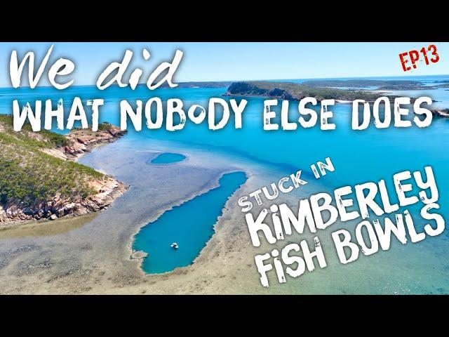 Ep13 Kimberley fish bowls with 9m tidal change gets us stuck! Incredible fish life!