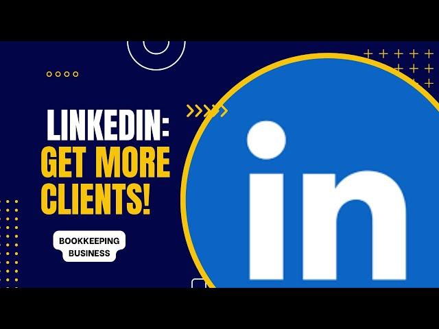 How I Use LinkedIn To Get Bookkeeping Clients