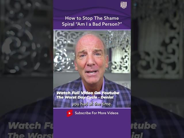 How to Stop the Shame Spiral "Am I a Bad Person?"