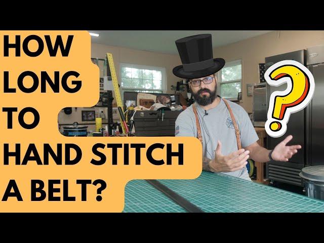 How Long Does It Take To Hand Stitch a Belt?