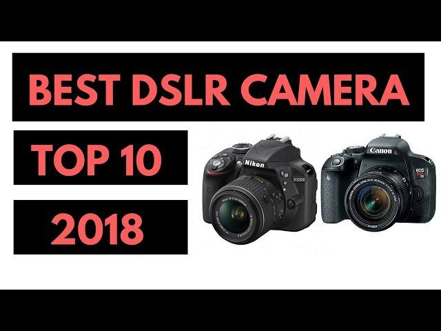 Top 10 Best DSLR Cameras 2018