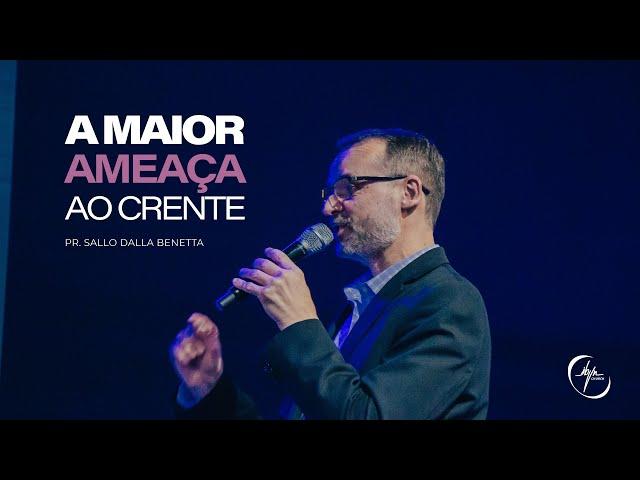 A Maior Ameaça Ao Crente - Pr. Sallo Benetta