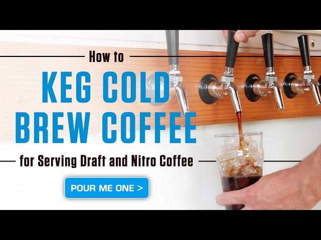 How to Keg Cold Brew Coffee for Serving Draft and Nitro Coffee