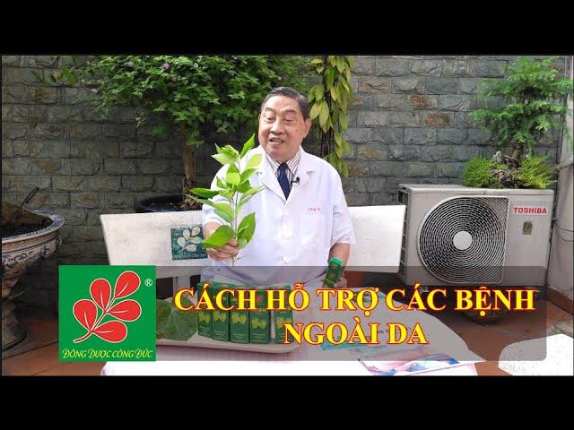 CÁCH HỖ TRỢ CÁC BỆNH NGOÀI DA - Lương Y Nguyễn Công Đức