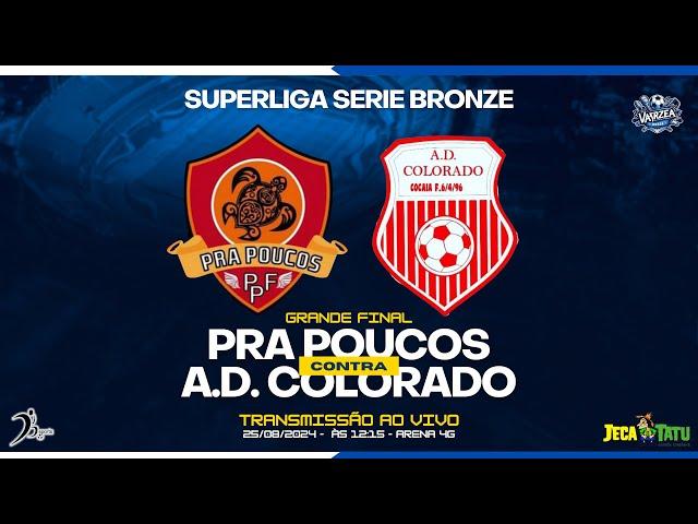 GRANDE FINAL - PRA POUCOS x A.D. COLORADO - SUPERLIGA SERIE BRONZE