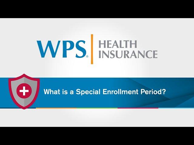 What is a Special Enrollment Period | WPS Explains