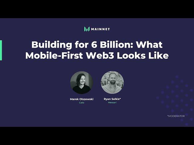 Mainnet 2021: Building for 6 Billion: What Mobile-First Web3 Looks Like