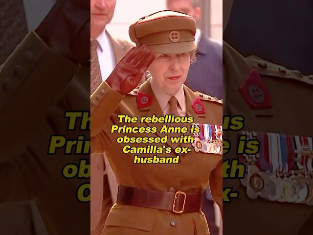 The rebellious Princess Anne is obsessed with Camilla's ex-husband#shortvideo #royalhistory