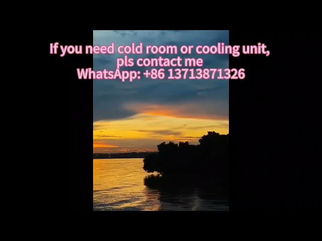 If you need cold room or cooling unit, pls contact me