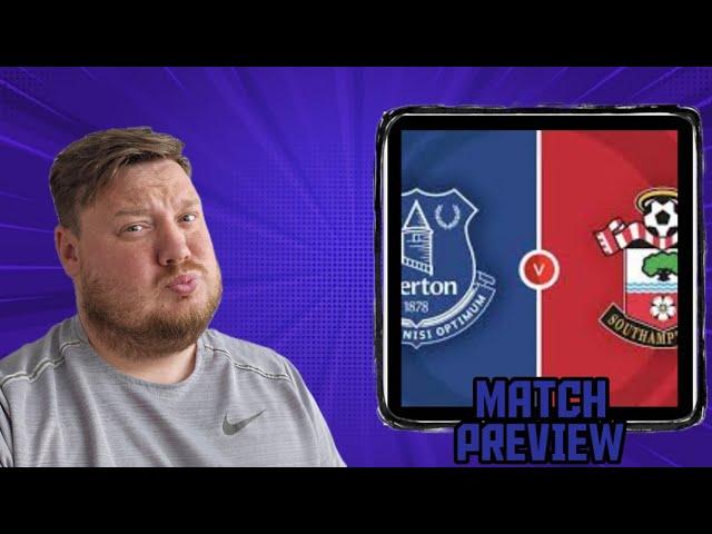 EVERTON V SOUTHAMPTON MATCH PREVIEW - MUST WIN FOR DYCHE!