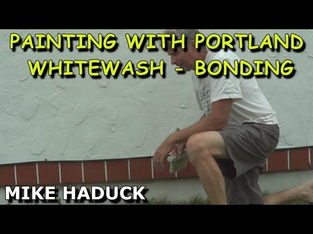 Painting with Portland , Whitewash, bonding,  (Mike Haduck)