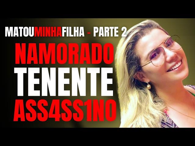 PARTE 2 - NAMORADO TENENTE ASSASS1N0 M4T0U MINHA FILHA DENTISTA - ENTREVISTA COM A MÃE