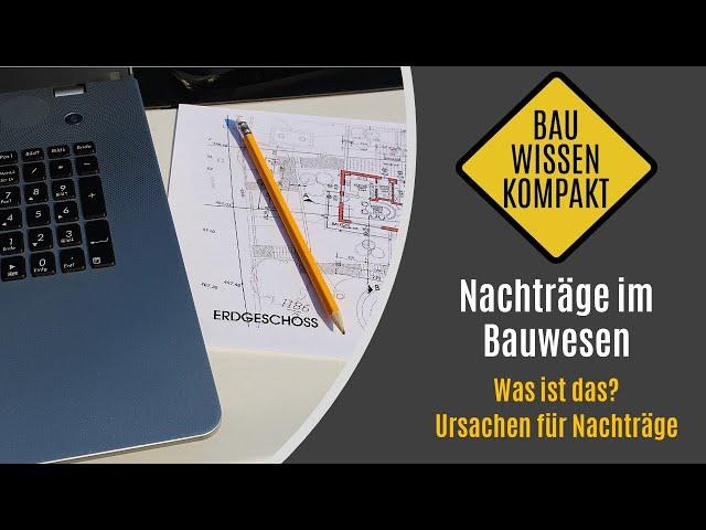 Nachträge im Bauwesen - Was ist das? / Ursache für Nachträge -- KOMPAKT ERKLÄRT