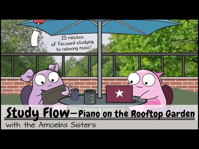 Study Flow: Amoeba Sisters Piano on the Rooftop Garden Study Music - 25 Minutes