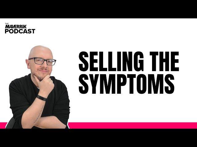 Selling The Symptoms with Dean Seddon | The Maverrik Podcast