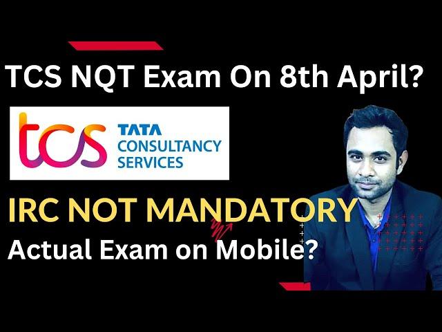 TCS NQT Exam on 8th April ?| IRC is not Mandatory | TCS NQT test on Mobile Phone?