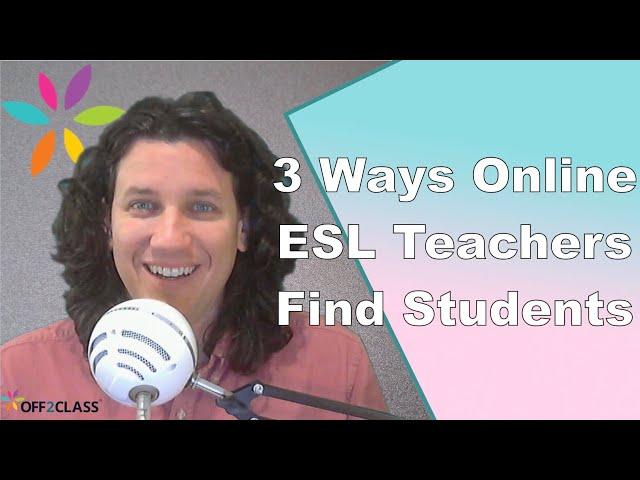 The 3 ways online ESL teachers can find students