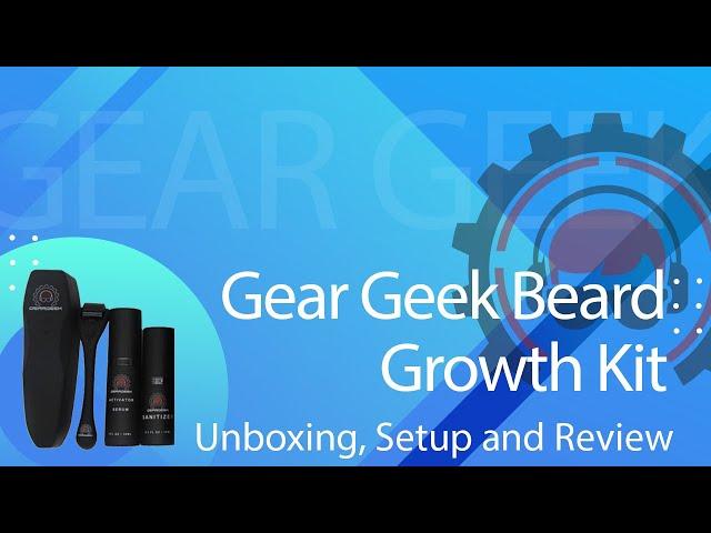 Gear Geek Beard Growth Kit Unboxing, Setup and Review