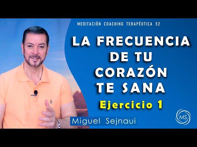 LA FRECUENCIA DE TU CORAZÓN TE SANA    Ejercicio 1    Meditación Coaching Terapéutica 52