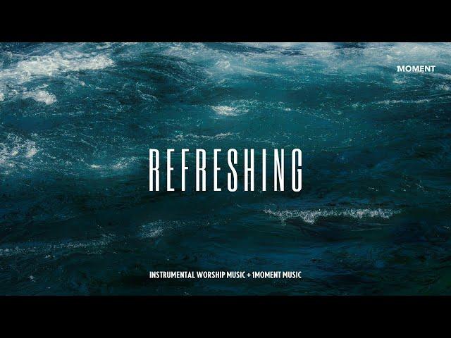 REFRESHING - Instrumental Worship Music for prayer + 1Moment