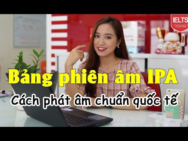 Bảng phiên âm tiếng Anh IPA - Cách phát âm chuẩn 44 âm quốc tế | IELTS FIGHTER