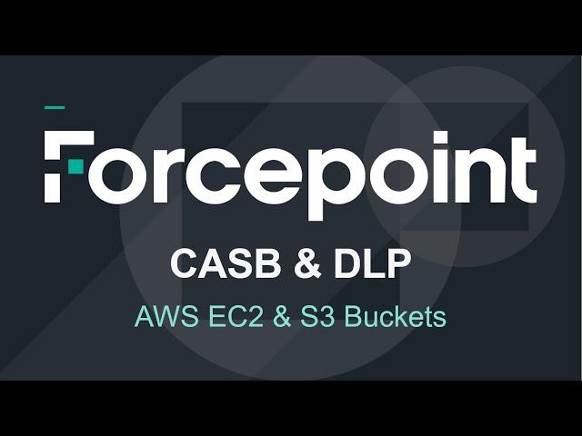 AWS EC2 & S3 Bucket Controls | Forcepoint CASB & Forcepoint DLP