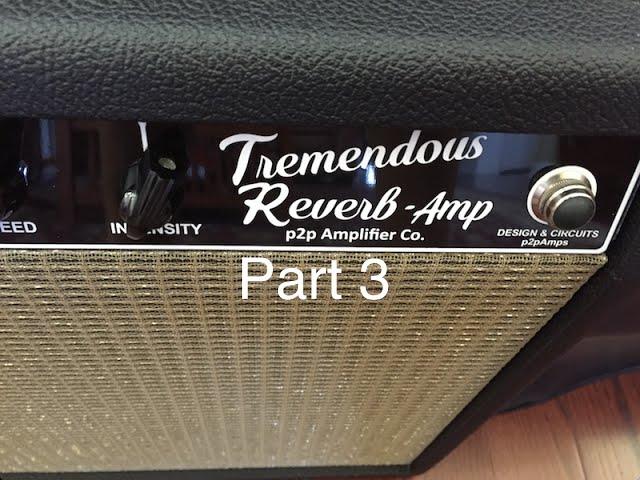 Tremendous Reverb Amp Part 3