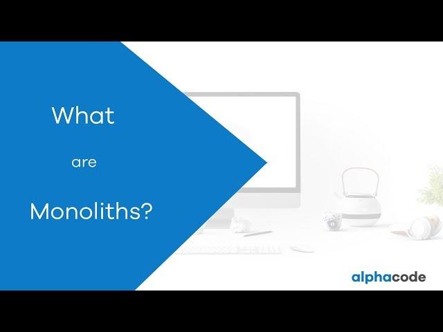 10. What is a Monolithic Architecture? Do you need one?