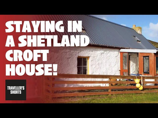 Staying in a Traditional Shetland Croft House!