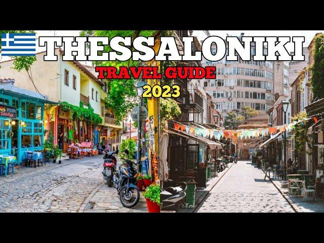 Thessaloniki Travel Guide 2023 - Best Places to Visit in Thessaloniki Greece 2023