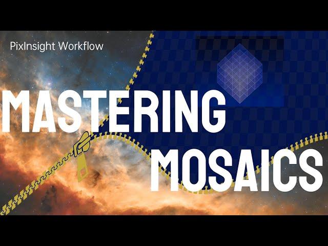 Seamless Mosaics in PixInsight:  Step-by-Step Guide to Get Stunning Results