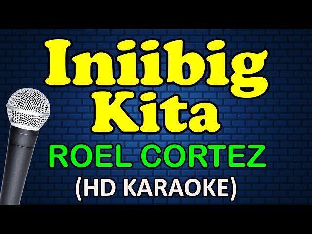 INIIBIG KITA - Roel Cortez (HD Karaoke)