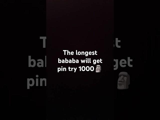 The longest bababa will get pin