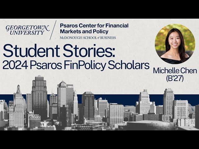 Georgetown Psaros Center FinPolicy Trek Scholar: Michelle Chen