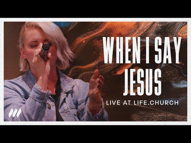 When I Say Jesus (Live) | Life.Church Worship