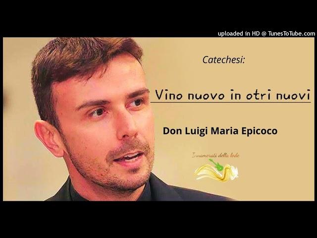 Vino nuovo in otri nuovi.- Don Luigi Maria Epicoco