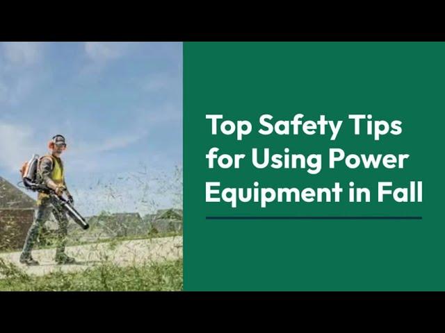 Top Safety Tips for Using Power Equipment in Fall