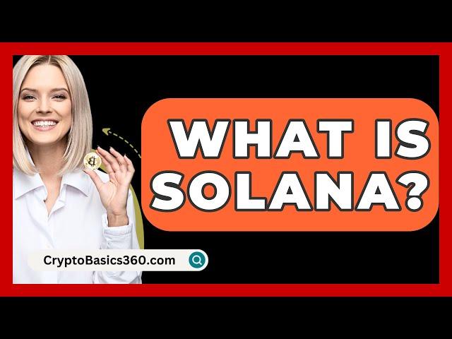 What Is Solana? - CryptoBasics360.com