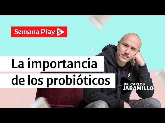 ¿Por qué son importantes los probióticos? | Carlos Jaramillo en Educando ConCiencia - Semana Play