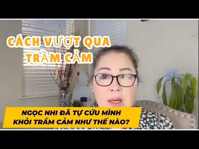 VƯỢT QUA TRẦM CẢM - NGỌC NHI ĐÃ TỰ CỨU MÌNH KHỎI  TRẦM CẢM NHƯ THẾ NÀO?