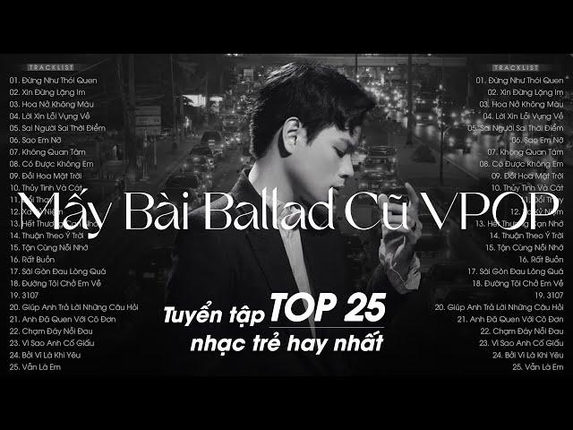 Tuyển Tập Mấy Bài Hát Ballad Cũ Triệu View Gây Nghiện Hay Nhất 2025 - Top Hits Nhạc Trẻ Hay Nhất