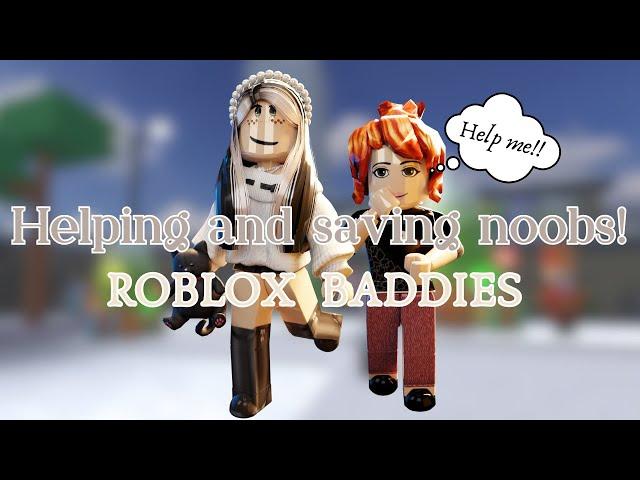 Saving and helping NOOBS in ROBLOX BADDIES!!