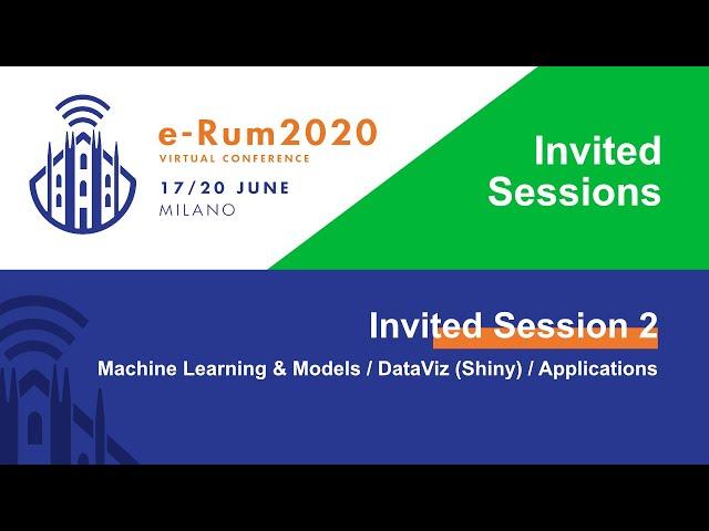 e-Rum2020 Invited Session 2 - Machine Learning & Models / DataViz (Shiny) / Applications (plus Q&As)