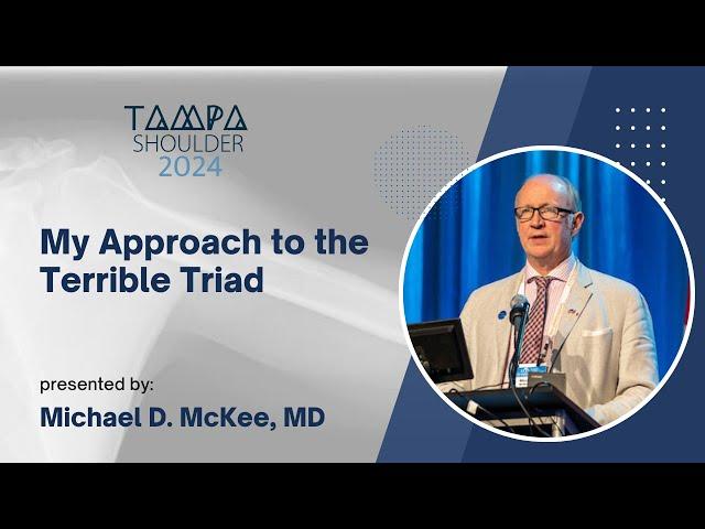 My Approach to the Terrible Triad - Michael D. McKee, MD