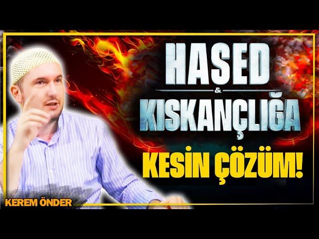 Hased ve kıskançlık hastalığı olanlara kesin çözüm! / Kerem Önder