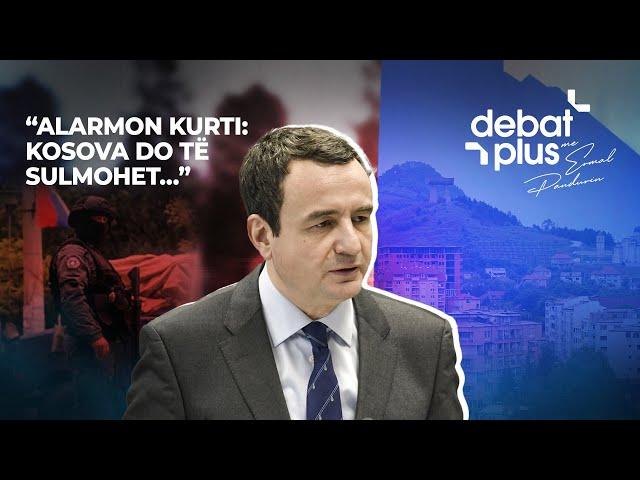 “ALARMON KURTI: KOSOVA DO TË SULMOHET…” - Debat Plus me Ermal Pandurin