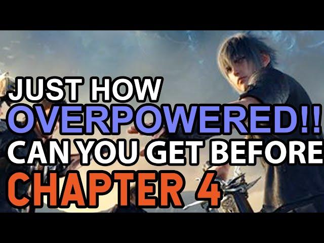 Final Fantasy 15 How OVERPOWERED! Can You Get BEFORE Chapter 4