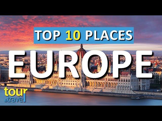 10 Amazing Places to Visit in Europe & Top Europe Attractions