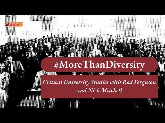 #MoreThanDiversity Critical University Studies with Rod Ferguson and Nick Mitchell