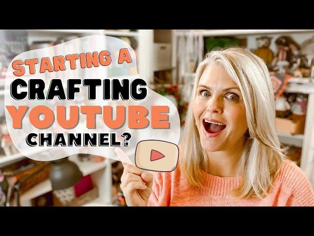 If I Was Starting a Crafting YouTube Channel Today, I'd Do These 12 Things 